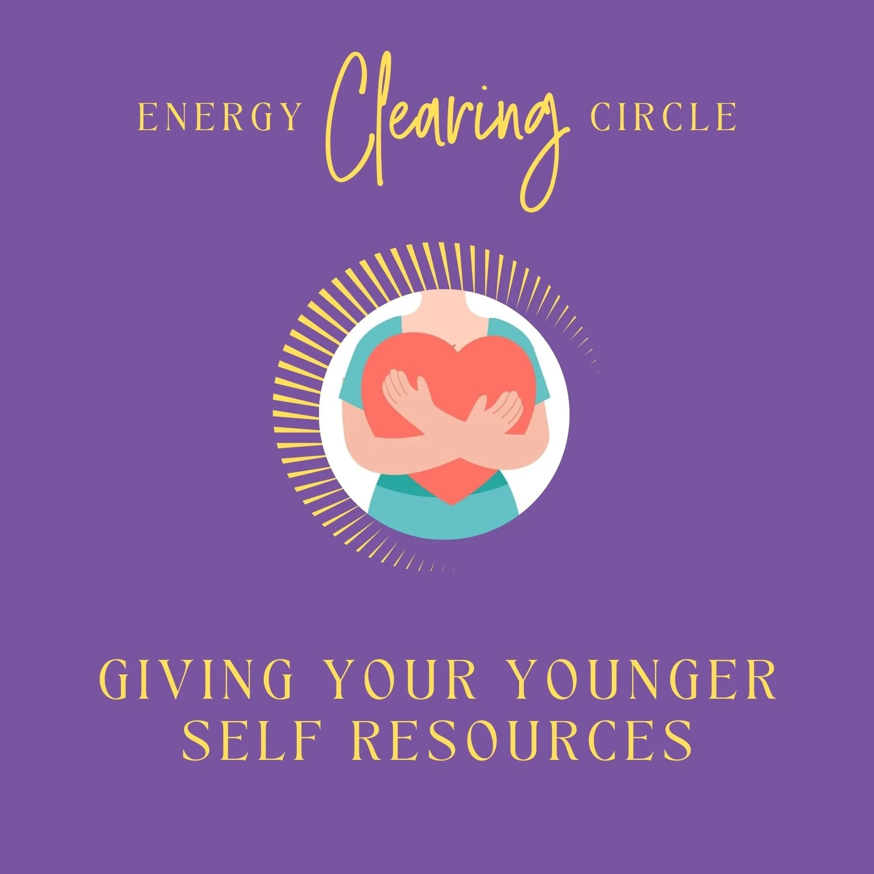 Energy Clearing Circle - Giving Your Younger Self Resources