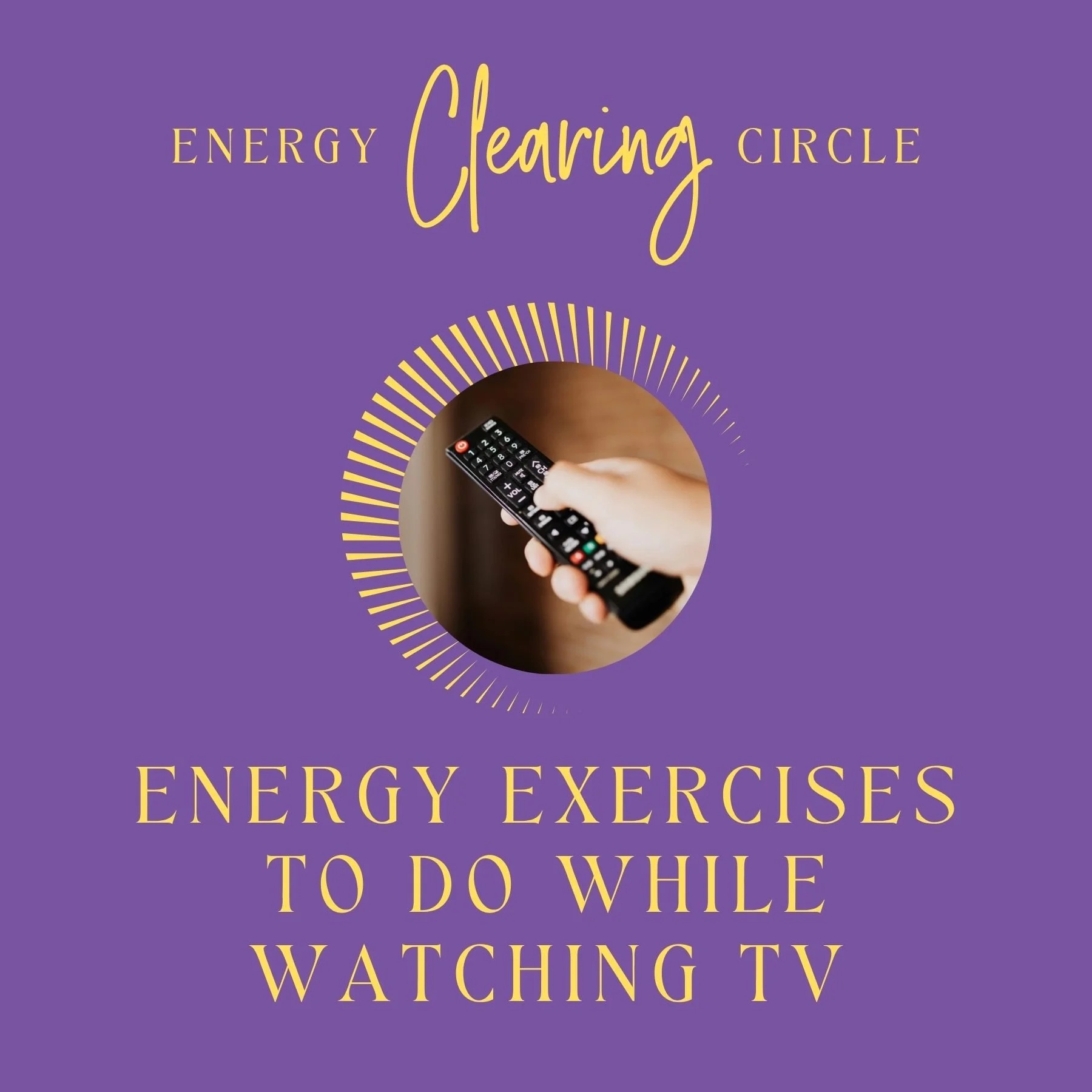 Energy Clearing Circle - Energy Exercises to Do While Watching TV