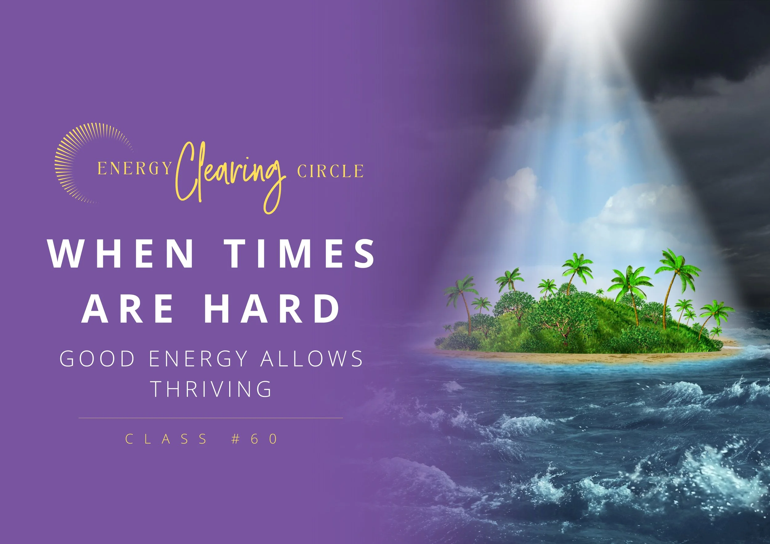 When Times Are Hard: Good Energy Allows Thriving - Energy Clearing Circle #60