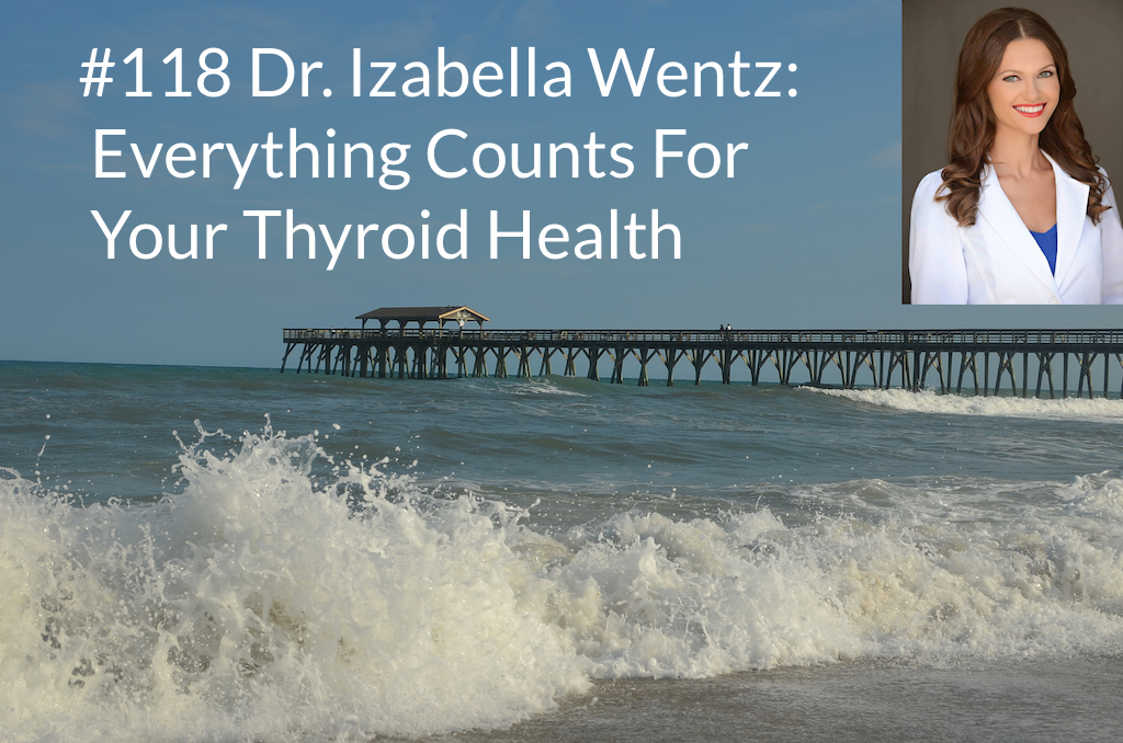 Dr.-Izabella-Wentz-Podcast-Everything-Counts-For-Your-Thyroid-Health.jpg