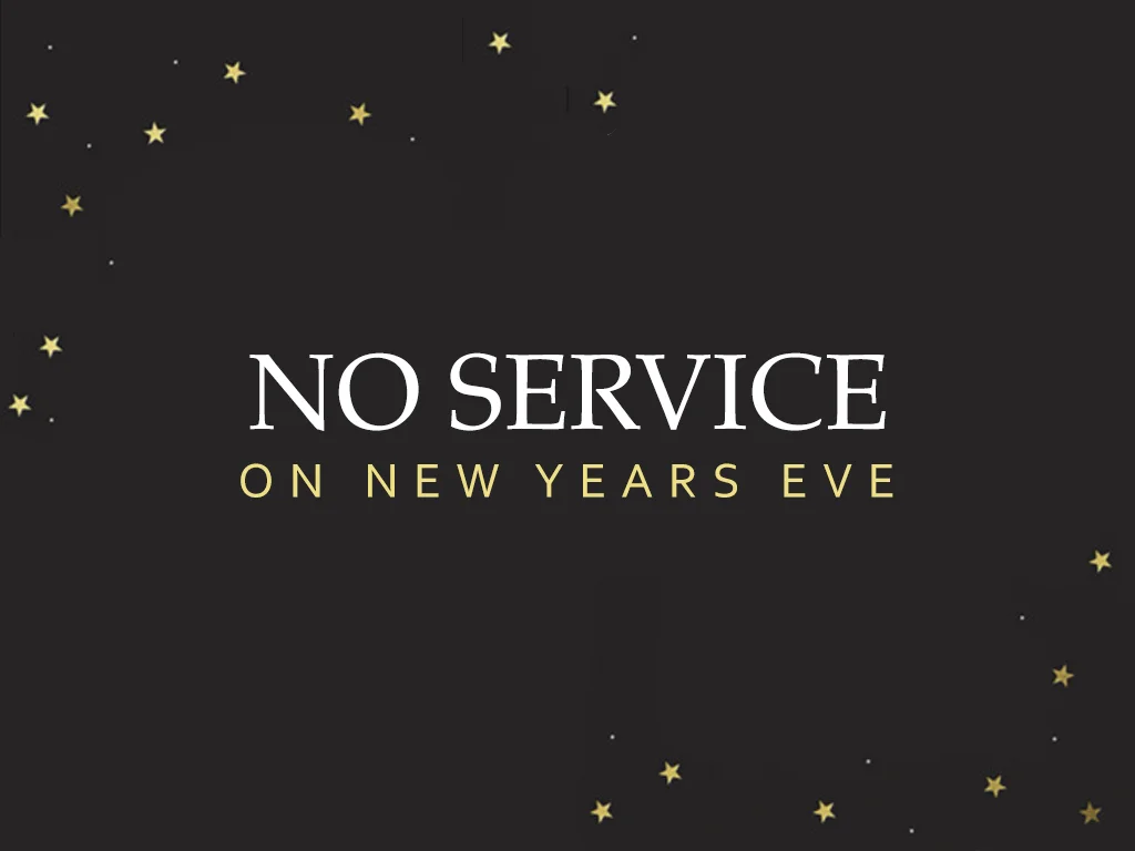NO service on New Years Eve