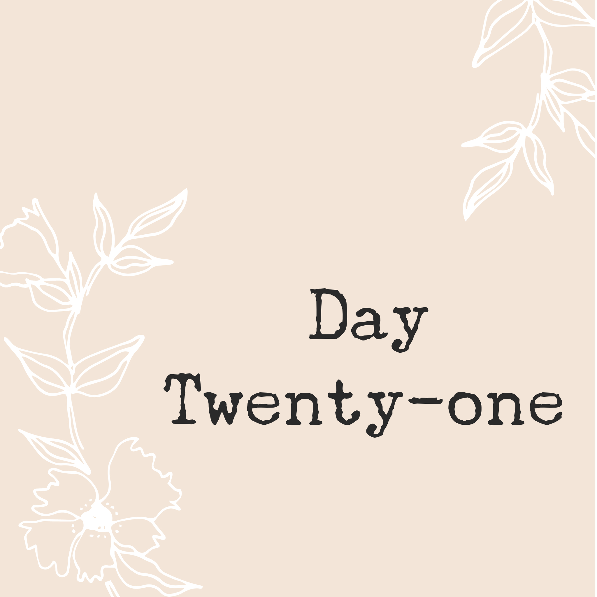 Day Twenty-one