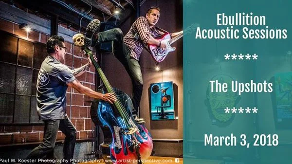 Ebullition Acoustic Sessions with, ”The Upshots.” 
