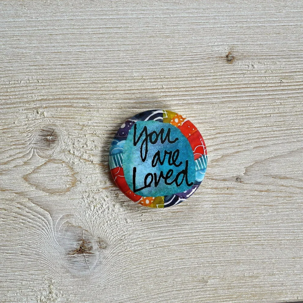 you are loved - 1.5 inch button