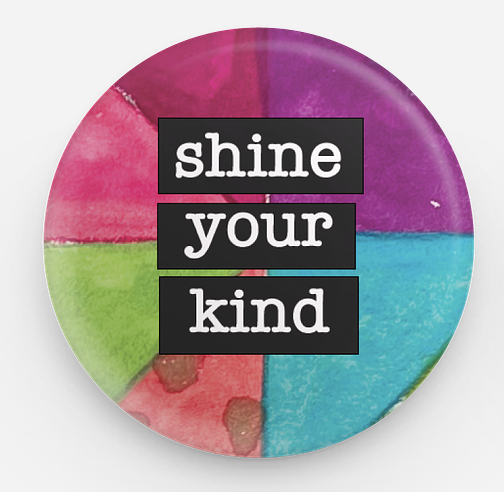 Love One Another Shine Your Kind Shine Your Light Use Kind Sight 1.5 inch pinback button set of 25 by Suzanne L. Vinson | Silver Tree Art