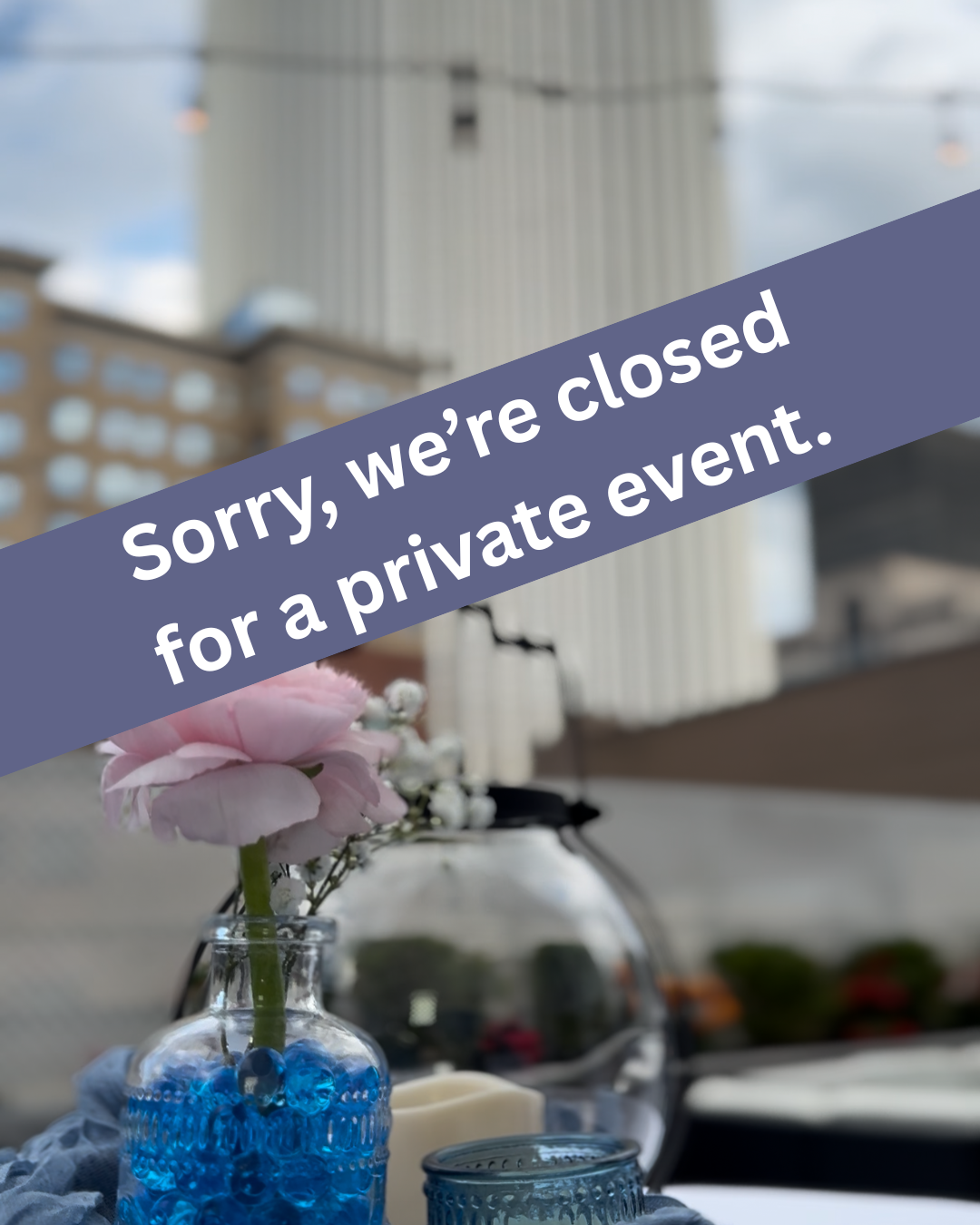 CLOSED FOR A PRIVATE EVENT