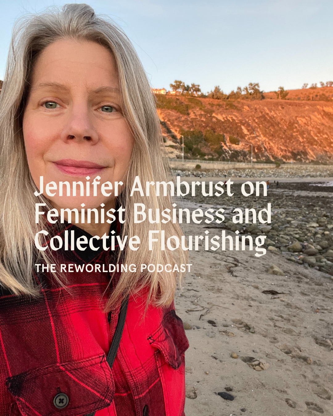 Jennifer Armbrust on Feminist Business and Collective Flourishing on The Reworlding Podcast