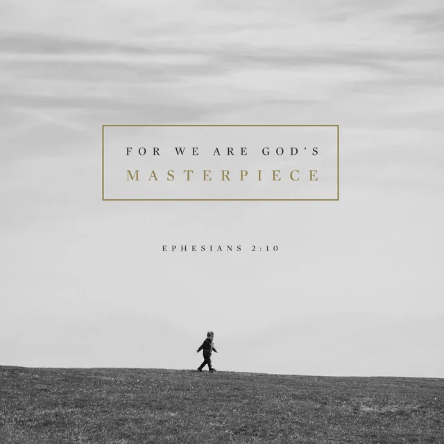 “For we are God’s masterpiece. He has created us anew in Christ Jesus, so we can do the good things he planned for us long ago.” Ephesians 2:10 NLT