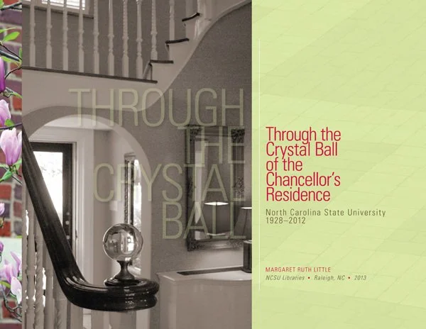 Through the Crystal Ball of the Chancellor's Residence North Carolina State University 1928-2012
