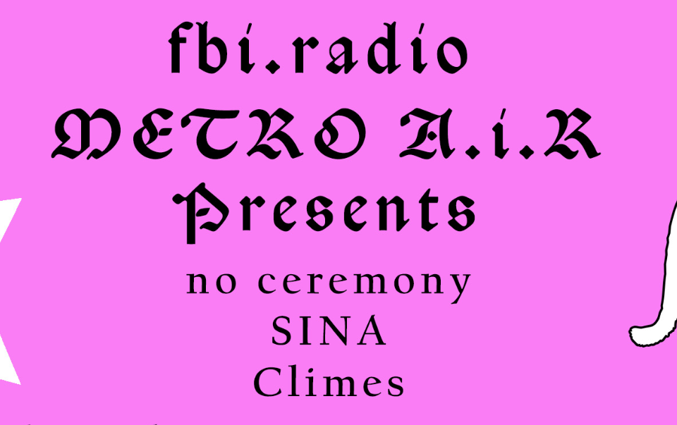 METRO A.i.R x fbi: NO CEREMONY, SINA + CLIMES