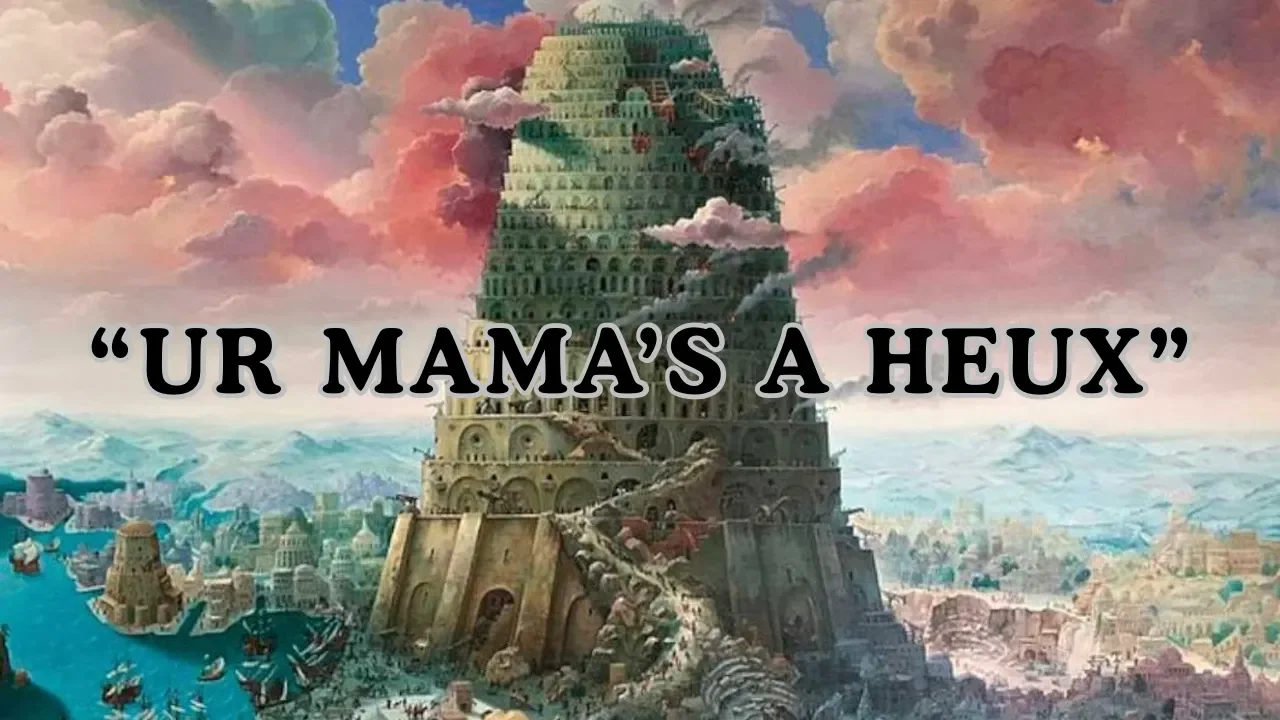 Tower of babel "ur mama's a heux"