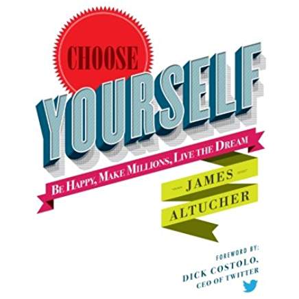 Executive #Bookshelf : Choose Yourself! - James Altucher @jaltucher