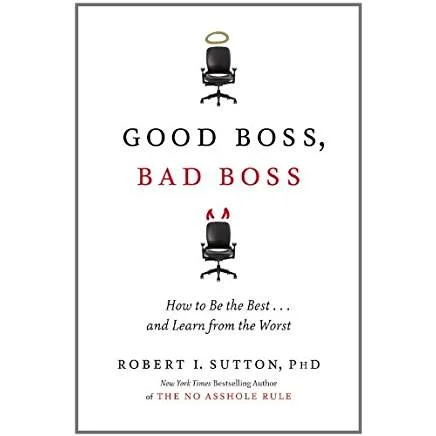 Executive #Bookshelf : Good Boss, Bad Boss: How to Be the Best... and Learn from the Worst - Robert I. Sutton