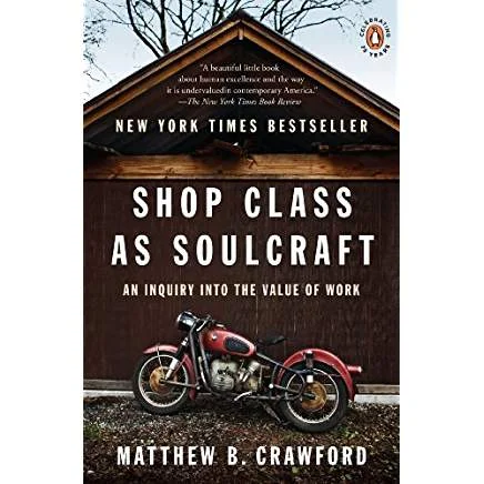 Executive #Bookshelf : Shop Class as Soulcraft: An Inquiry into the Value of Work - Matthew B. Crawford