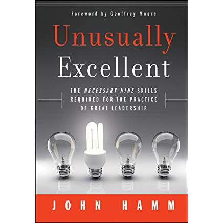 Executive #Bookshelf : Unusually Excellent: The Necessary Nine Skills Required for the Practice of Great Leadership - John Hamm