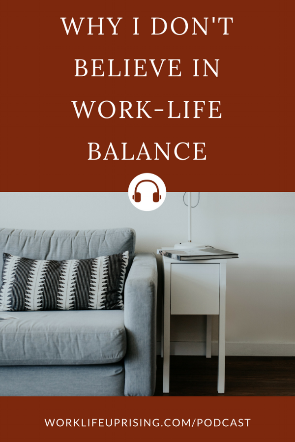 ep-13-why-i-dont-believe-in-work-life-balance-ver.png