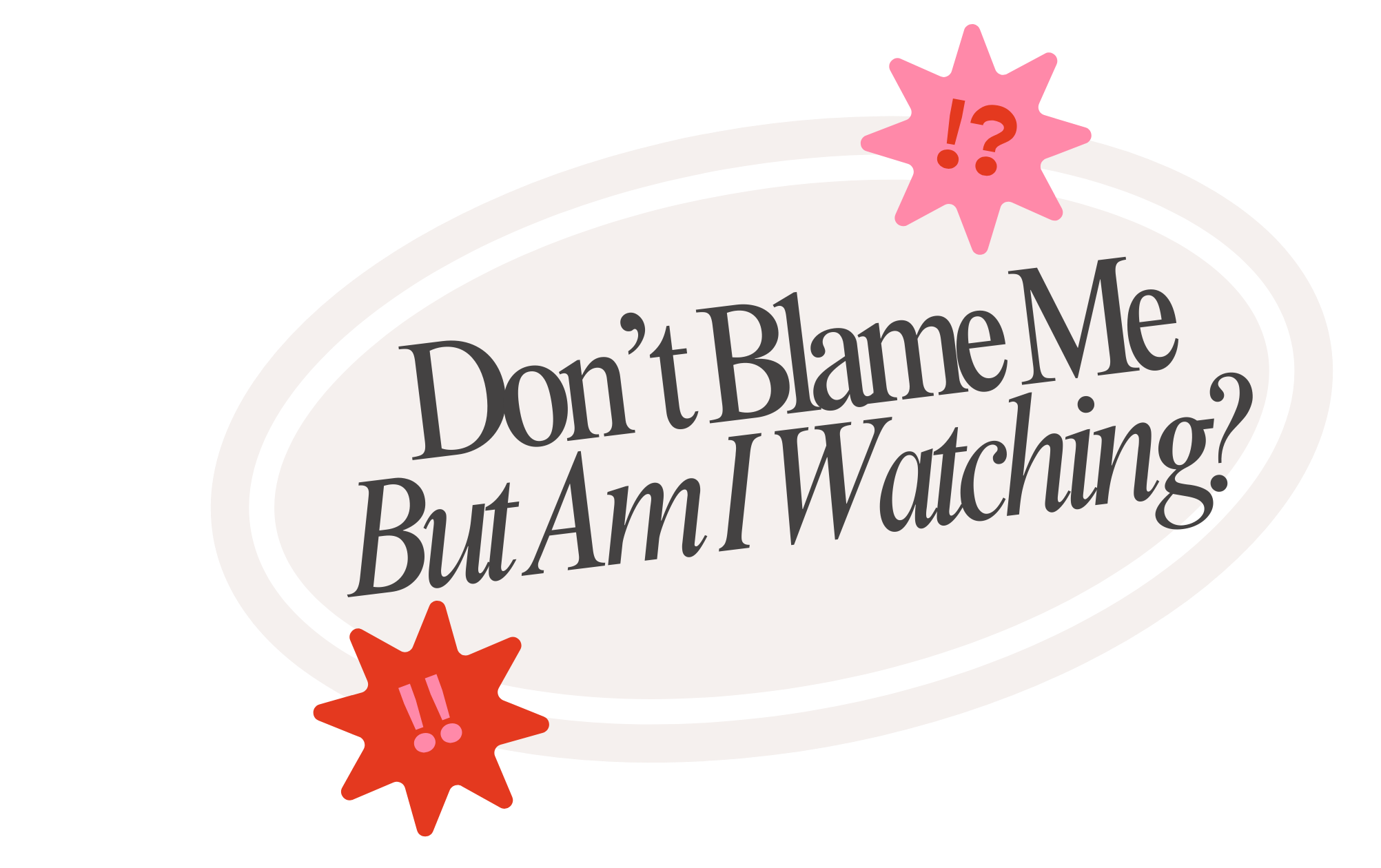 Don't Blame Me?!/But Am I Watching?