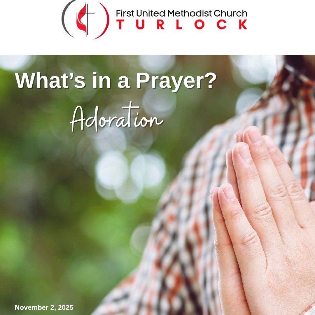 This Sunday, we begin a new series on Prayer. Come find out more about &quot;Adoration&quot;. We will also honor our saints, those who have passed on this year. Join us at 9:30 am in person or online at www.fumcturlock.org