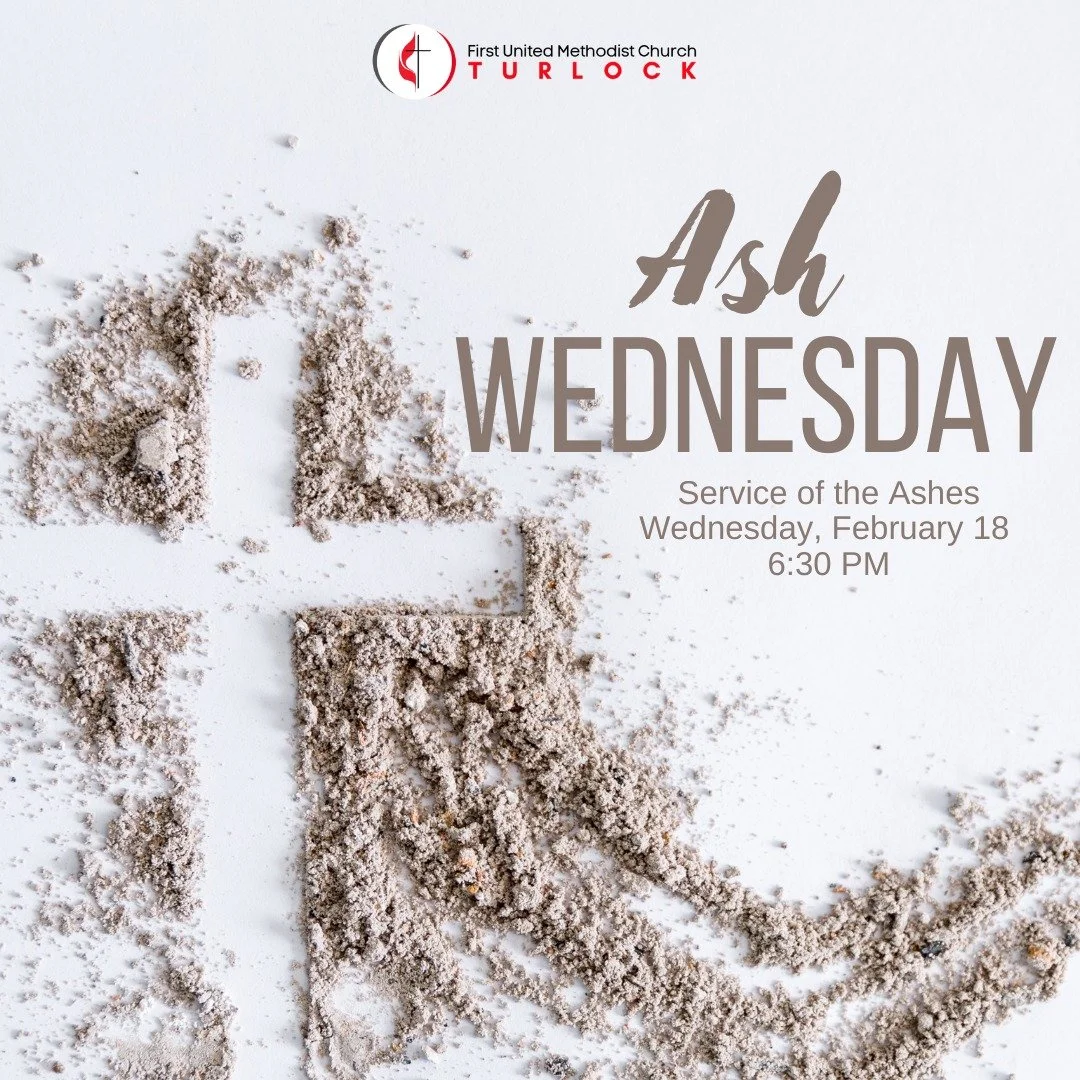 Join us February 18, for our Ash Wednesday service at 6:30 PM in person or online www.fumcturlock.org.
WHY ASH WEDNESDAY?
Traditionally, the Christian church has observed the seven weeks before Easter as a time of repentance and spiritual self-examin