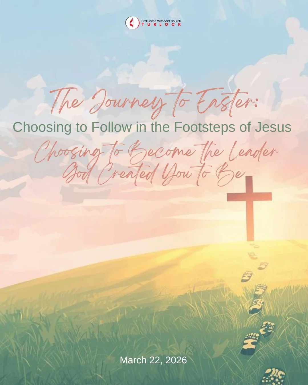 This Sunday we will continue The Journey to Easter: Choosing to Follow in the Footsteps of Jesus, as we look at Choosing to Become the Leader God Created You to Be. Join us at 9:30 am in person or online at www.fumcturlock.org.