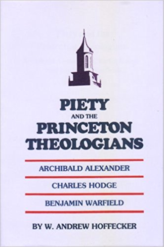 Hoffecker, Piety and the Princeton Theologians.jpg