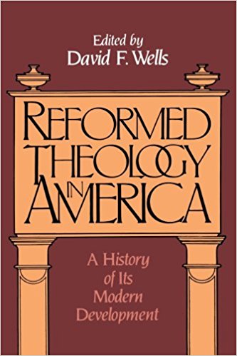 Wells, Reformed Theology in America.jpg