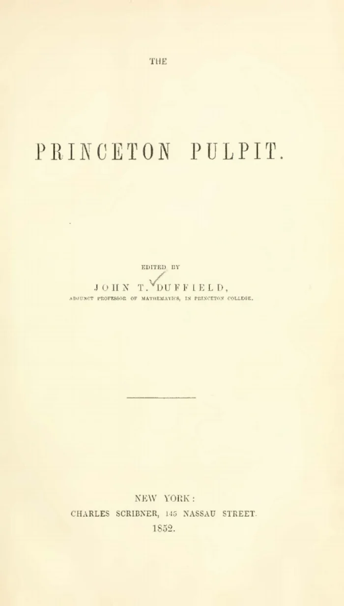 The Appropriate Duty and Ornament of the Female Sex by Samuel Miller Rightly Dividing the Word of Truth by Archibald Alexander A Baccalaureate Discourse by James Carnahan Faith in Christ, the Source of Spiritual Life by Charles Hodge Filial Piety by John Maclean Sorrow Better Than Laughter by James W. Alexander Looking at the Things Which are Not Seen by Albert B. Dod The Christian Philosophy of Revolution by M.B. Hope The Power and Perpetuity of Law by John Forsyth The Work of God by J. Addison Alexander God, the Guide of His Blind People by William E. Schenck Christ, the Manifestation of God by William Henry Green Religious Retirement by George M. Giger Search the Scriptures by Thomas W. Cattell The Position of the Human Race in the Divine Economy by John T. Duffield