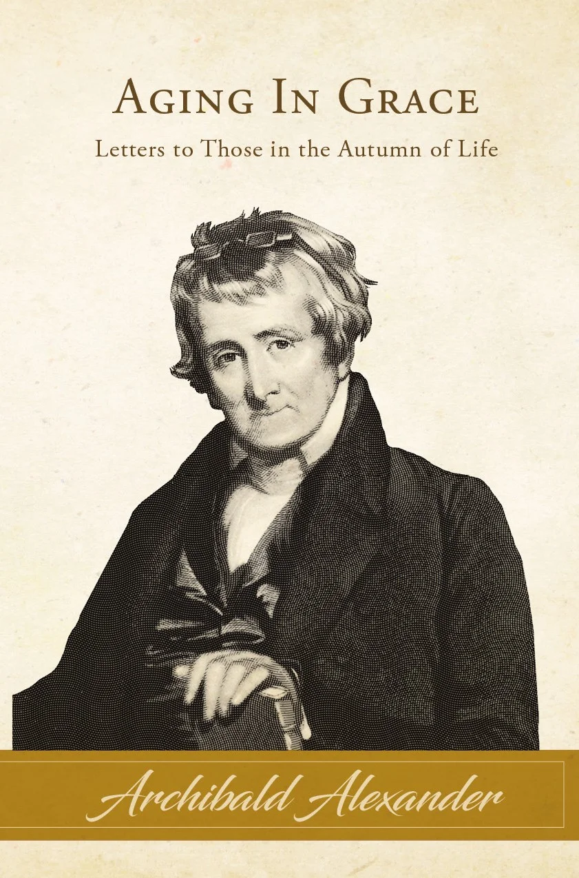 Aging in Grace: Letters to Those in the Autumn of Life, by Archibald Alexander (Booklet)