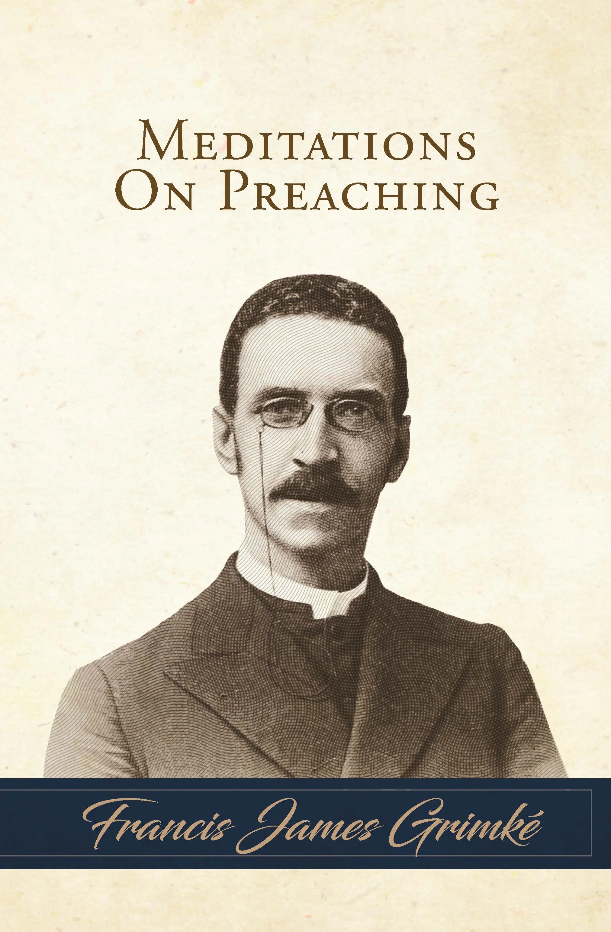 Grimke, Francis - Meditations on Preaching - Front Cover.jpg