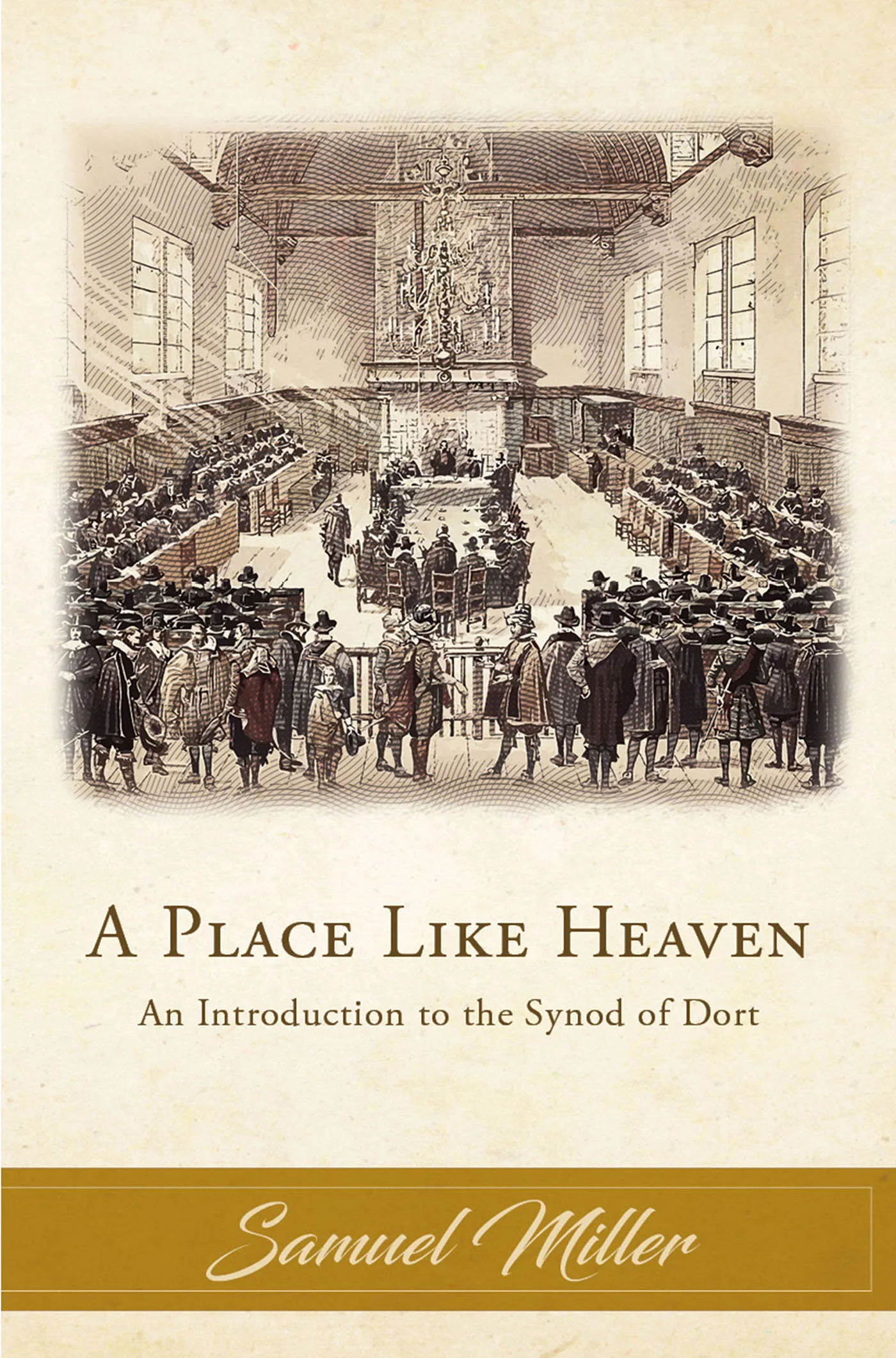 A Place Like Heaven: An Introduction to the Synod of Dort, by Samuel Miller (EPUB)