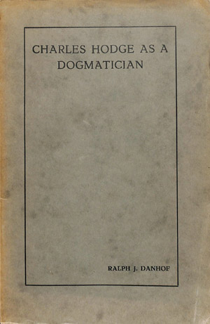 Danhof, Ralph J., Charles Hodge as Dogmatician.jpg