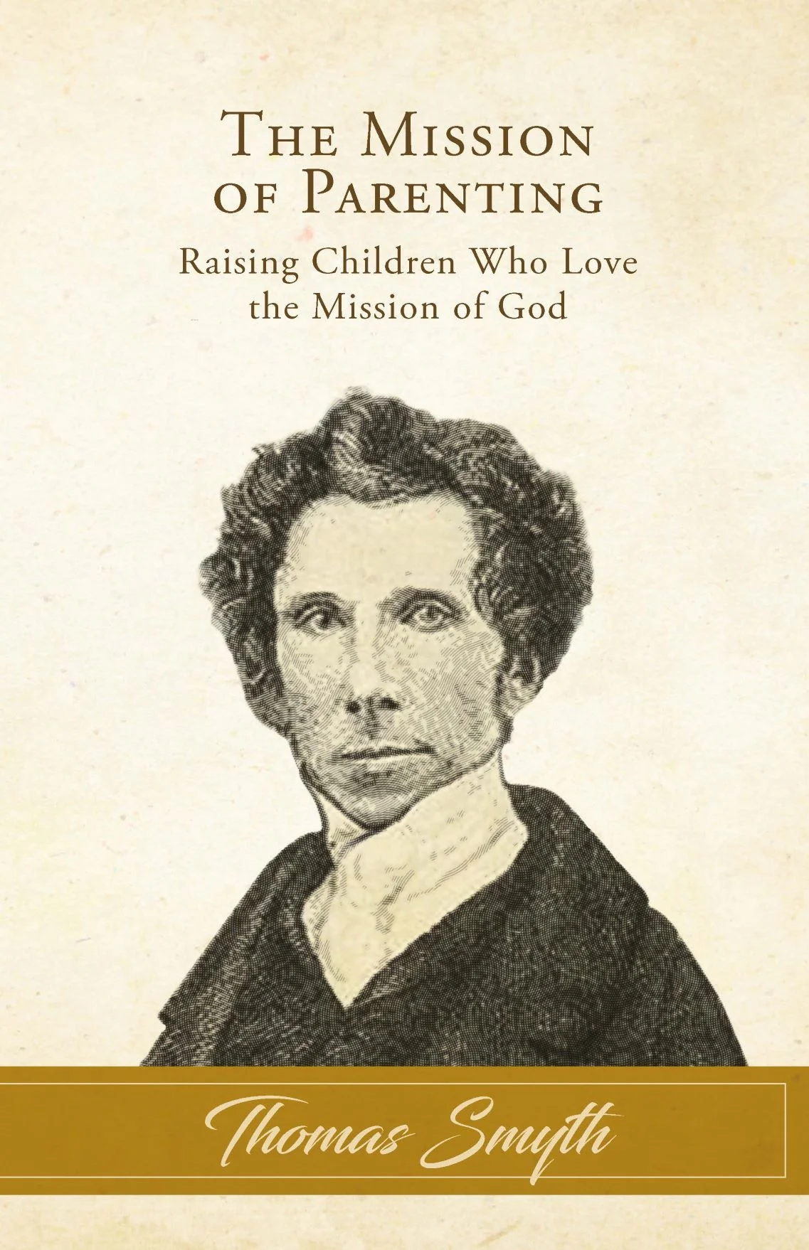 The Mission of Parenting: Raising Children Who Love the Mission of God, by Thomas Smyth (Booklet)