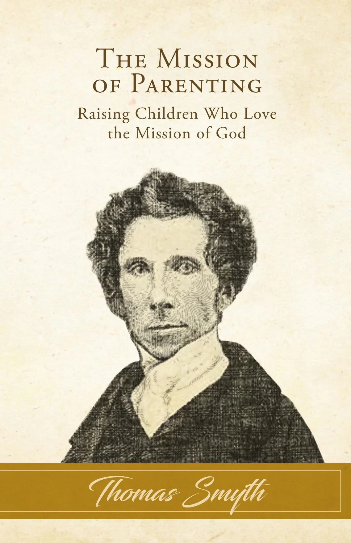 The Mission of Parenting: Raising Children Who Love the Mission of God, by Thomas Smyth (Kindle)