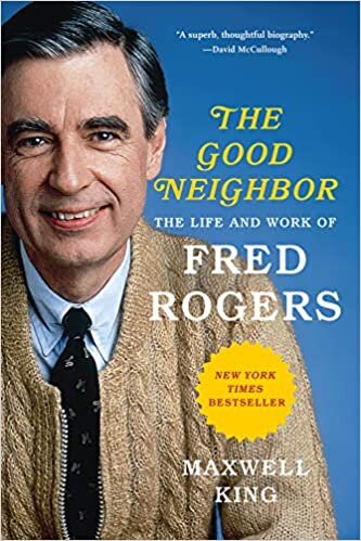 King, Maxwell, Good Neighbor The Life and Work of Fred Rogers.jpg