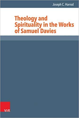 Harrod, Joseph C., Theology and Spirituality in the Works in of Samuel Davies.jpg