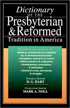 Hart, D.G., Dictionary of the Presbyterian & Reformed Tradition in America.jpg