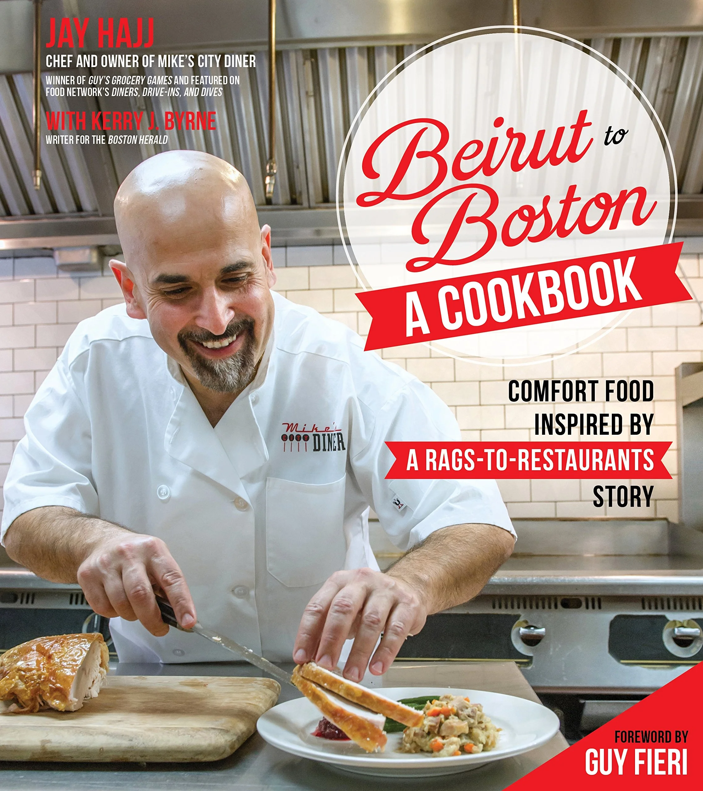 Beirut to Boston: A Cookbook: Comfort Food Inspired by a Rags-to-Restaurants Story by Jay Hajj