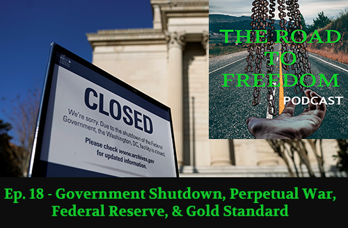 Ep. 18 - Government Shutdown, Perpetual War, Federal Reserve, & Gold Standard episode artwork