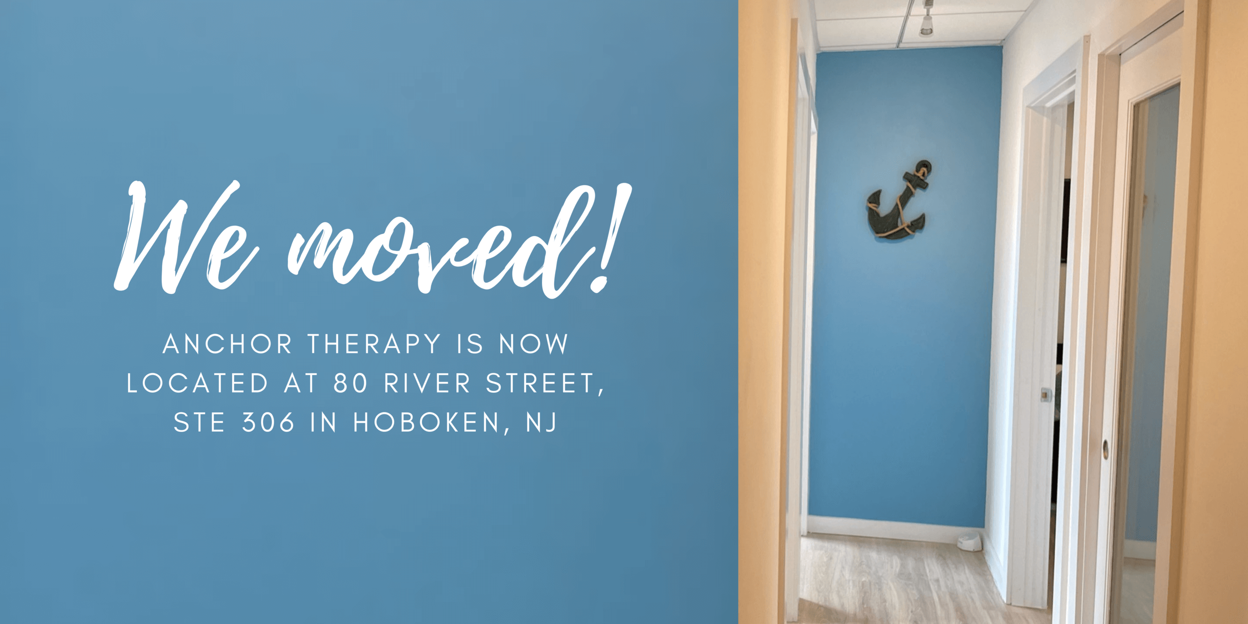 Anchor Therapy moved locations to 80 River Street Ste 306 in Hoboken NJ!