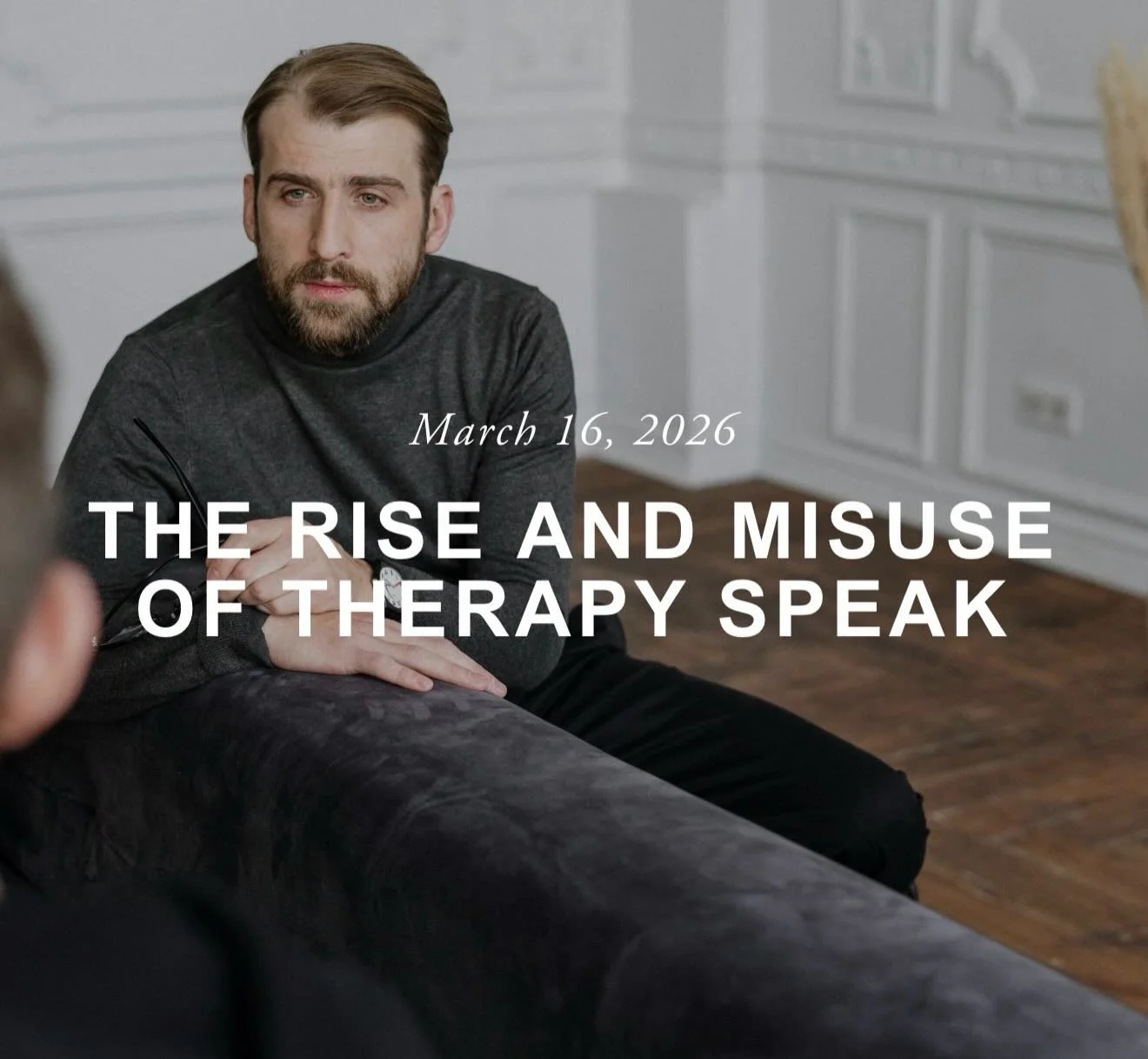 If you want to learn about therapy speak, this is the blog for you!

&ldquo;In recent years, therapy language has moved far beyond the therapist&rsquo;s office and into everyday conversations, social media posts, and online debates. Words like &ldquo