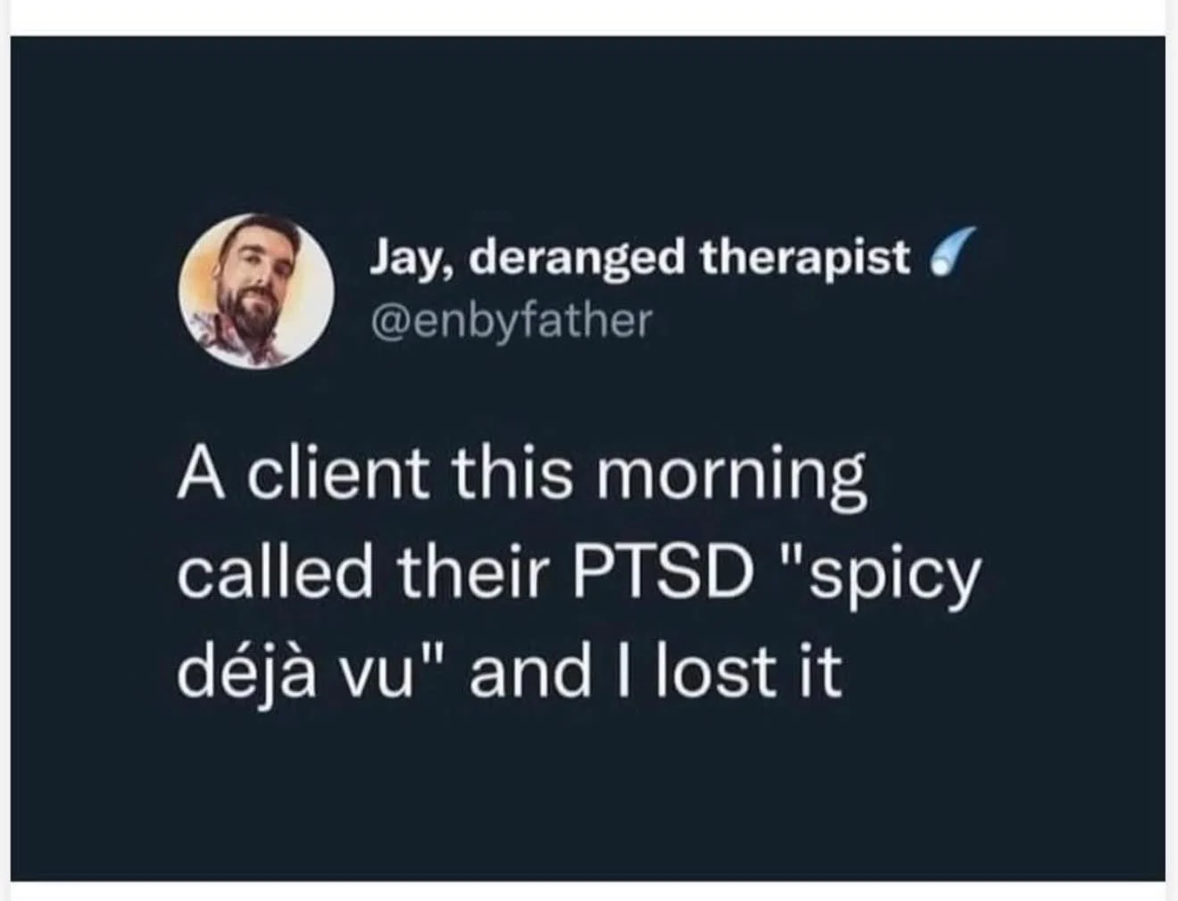 My PTSD is just spicy d&eacute;j&agrave; vu with jump scares