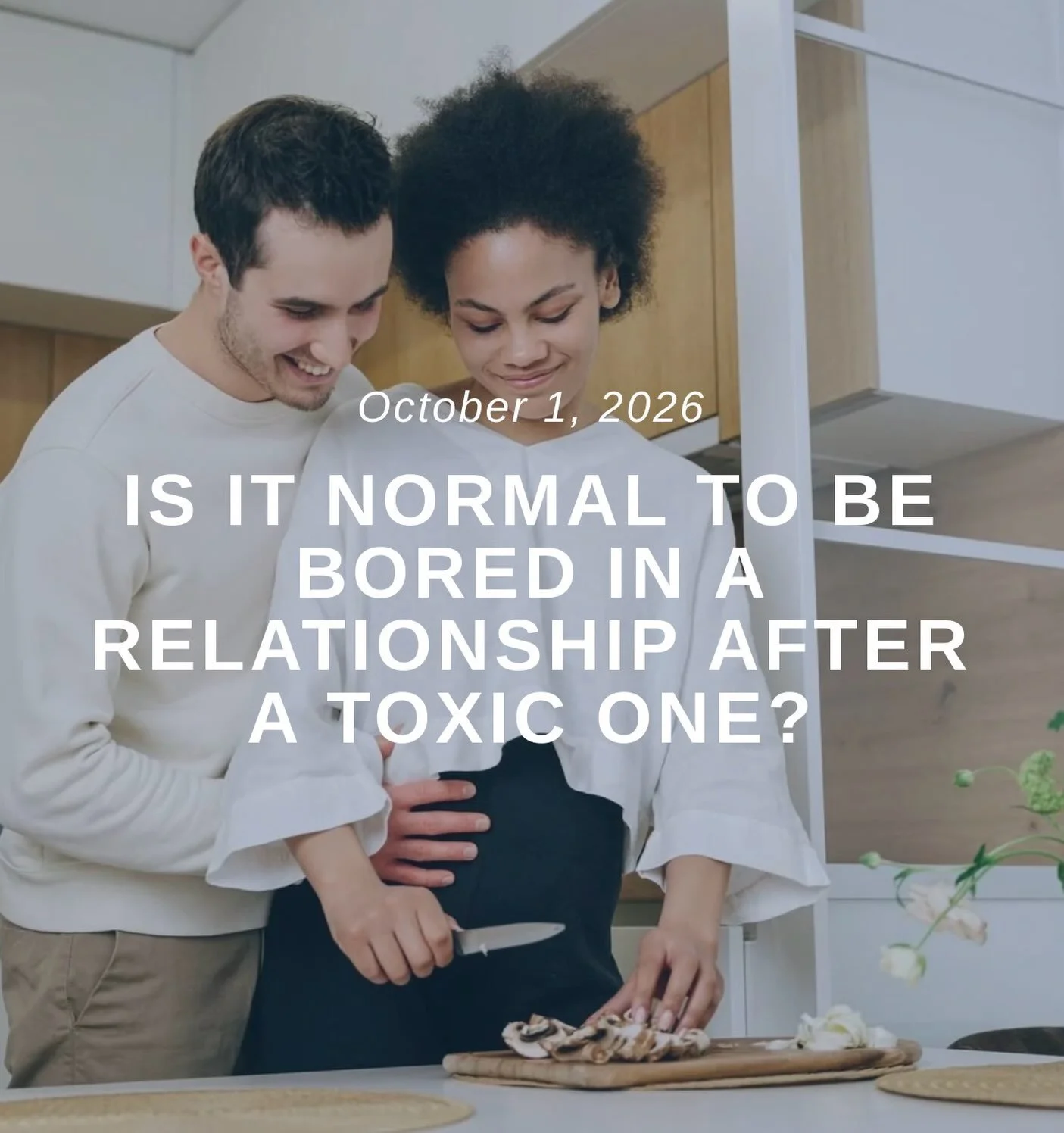 Feeling bored after a toxic relationship? This blog is for you!

&ldquo;Your new partner texts back within the hour. They say what they mean and mean what they say, and there&rsquo;s no guessing where you stand or waiting to see what mood walks throu