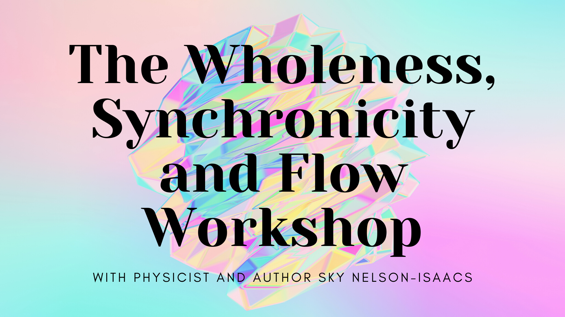 Wholeness, Synchronicity, and Flow workshop