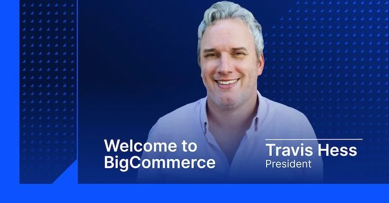 BigCommerce hires e-commerce and retail technology industry veteran Travis Hess as President