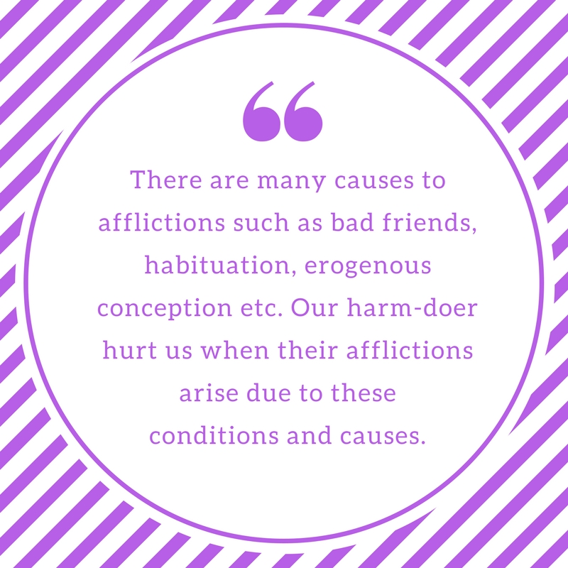 He who hurts me did not choose to hurt me. His afflictions did. He is a victim of his affliction too. (5).jpg