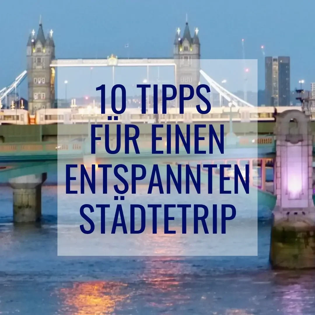 Meine 10 Tipps für einen entspannten Städtetrip