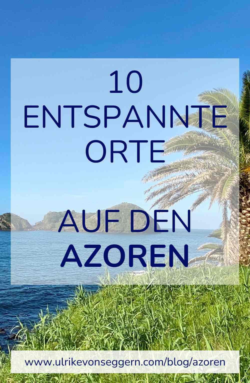 Geheimtipp 10 Entspannungsorte auf den zauberhaften Azoren — Ulrike