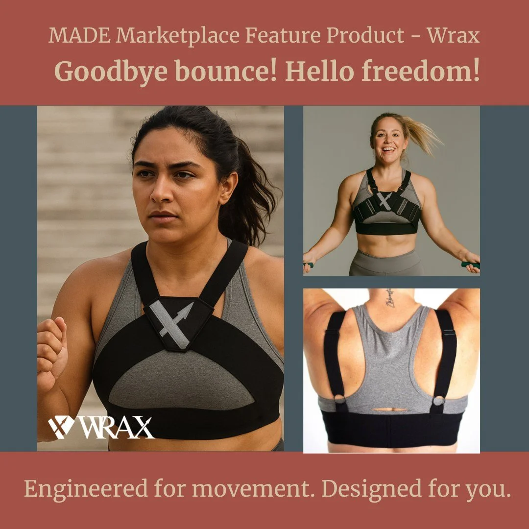 Made Marketplace Feature Product: Wrax

You Shouldn&rsquo;t Have to Choose Between Comfort and Confidence When You Move

If you&rsquo;ve ever had to double up on sports bras, hold your chest while walking down stairs, or skip workouts entirely becaus