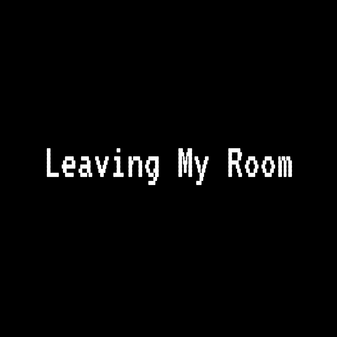 Leaving My Room (2022 Interactive Fiction)