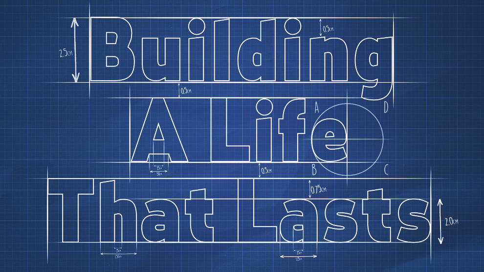 Building A Life That Lasts
